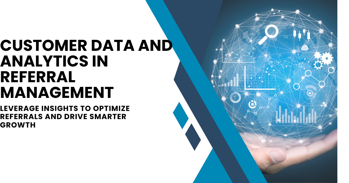 Unlocking the Power of Customer Data and Analytics in Referral Management