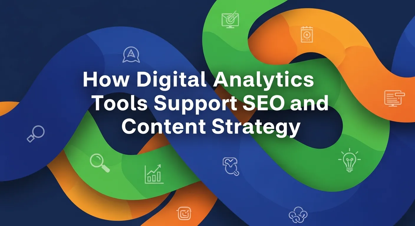 How Digital Analytics Tools Support SEO and Content Strategy