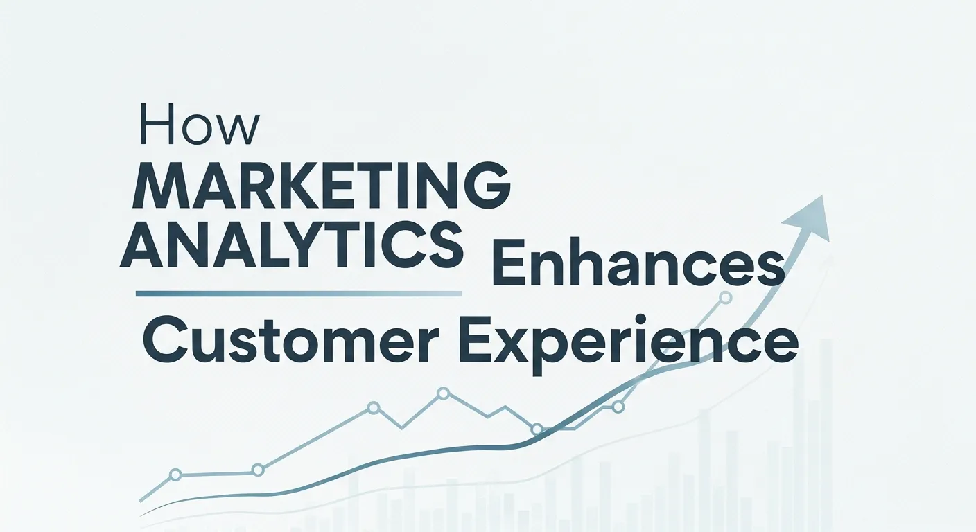 How Marketing Analytics Enhances Customer Experience