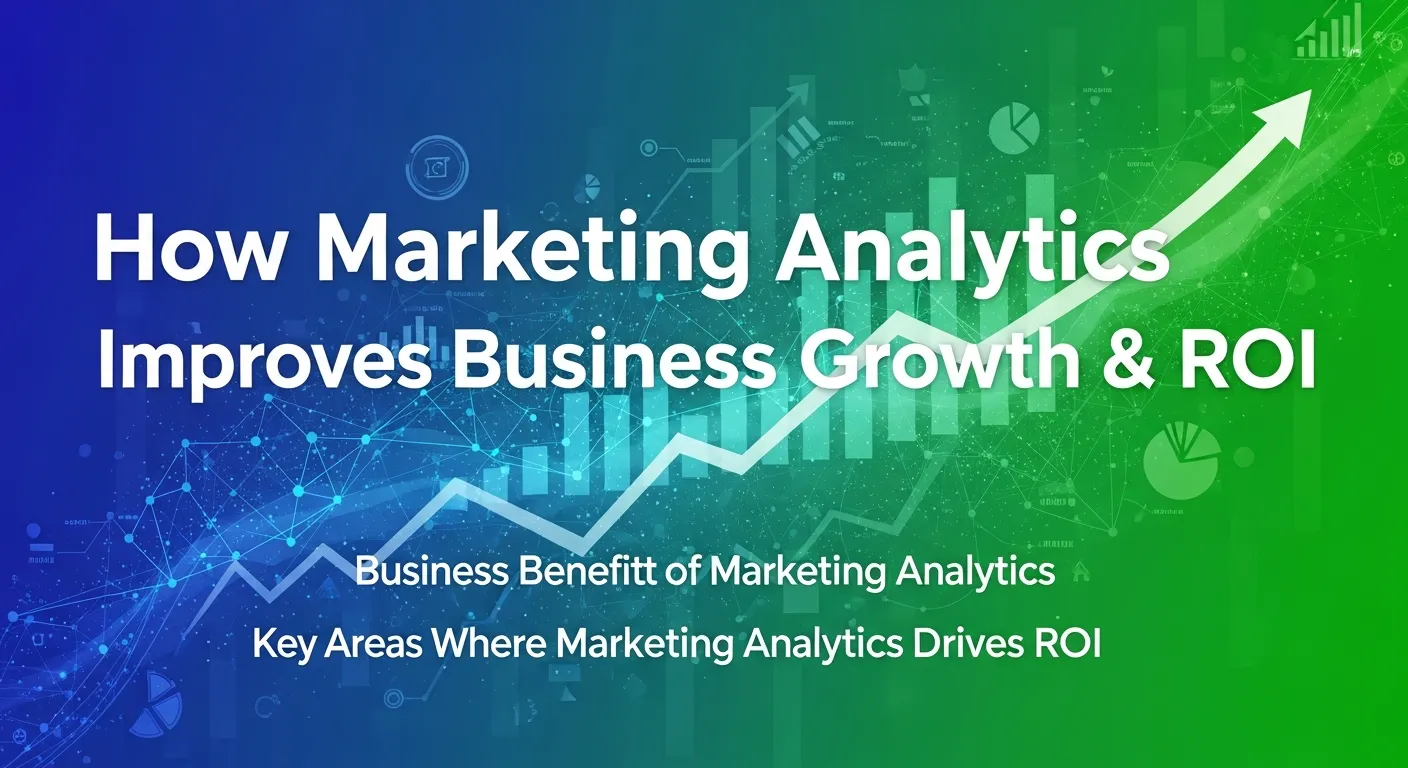 How Marketing Analytics Improves Business Growth & ROI