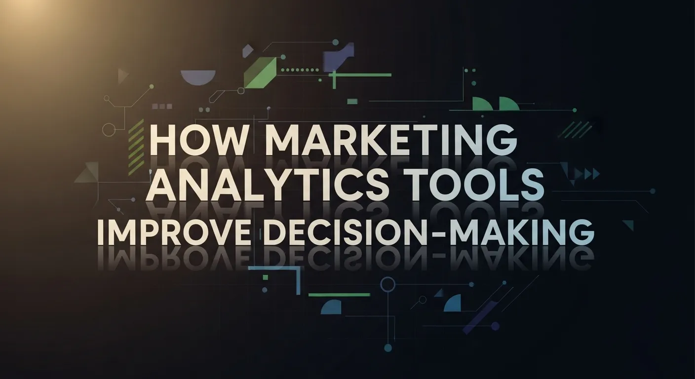 How Marketing Analytics Tools Improve Decision-Making