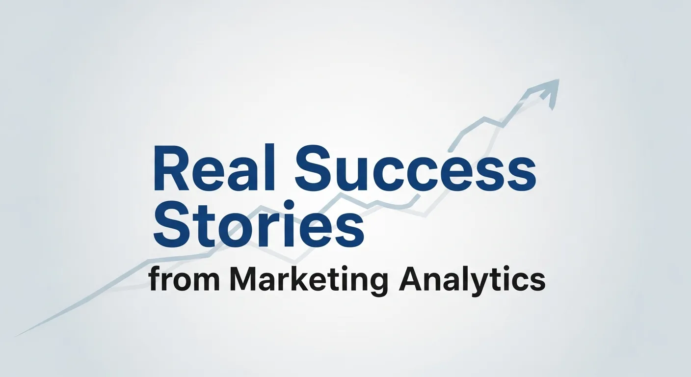 Real Success Stories from Marketing Analytics 
