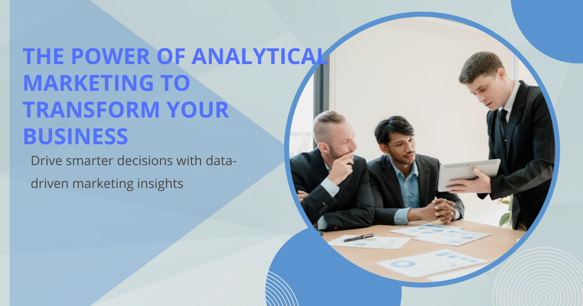 Unlock the Power of Analytical Marketing to Transform Your Business