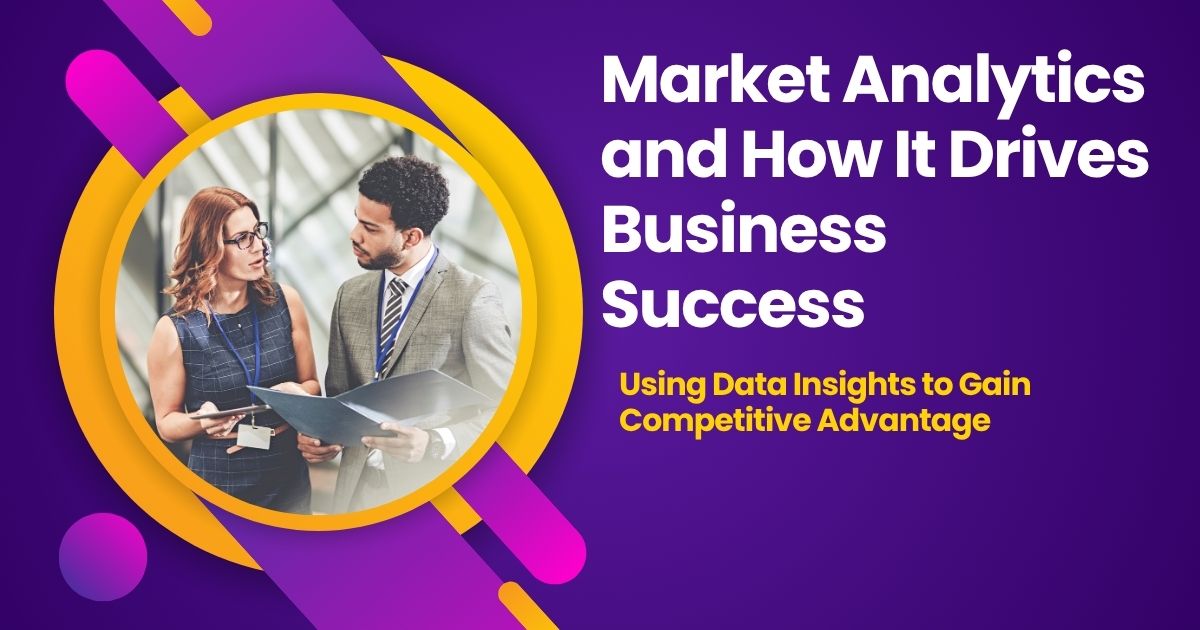 Unlocking Market Analytics and How It Drives Business Success