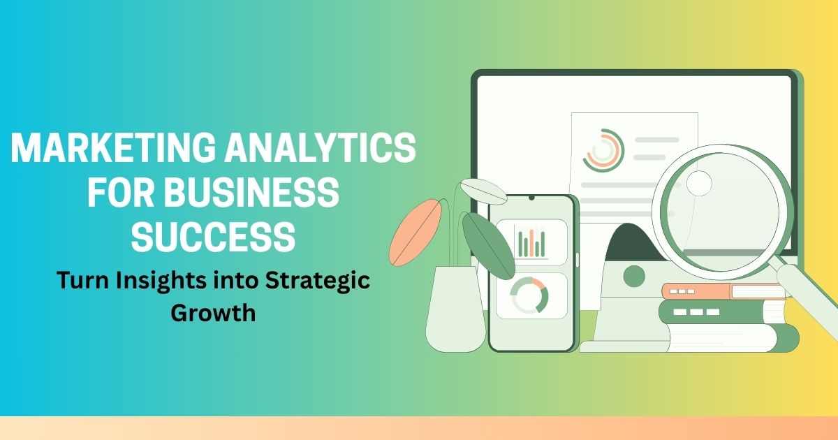 Mastering Marketing Analytics for Business Success